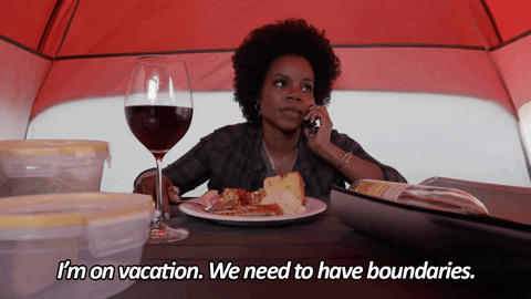 I'm on vacation. We need to have boundaries. Gif from Grandfathered via Giphy
