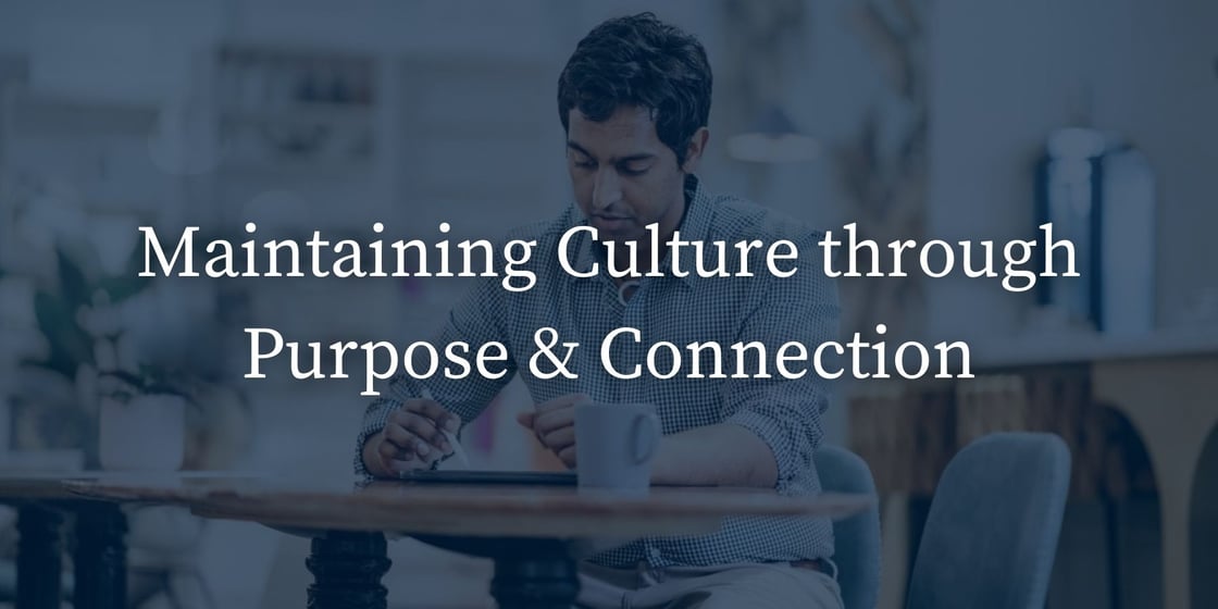 Maintaining Culture through Purpose and Connection